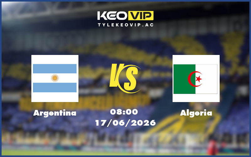 argentina algeria 17 06 fifa world cup - Nhận định soi kèo Argentina gặp Algeria 08:00 ngày 17/06/2026 - FIFA World Cup