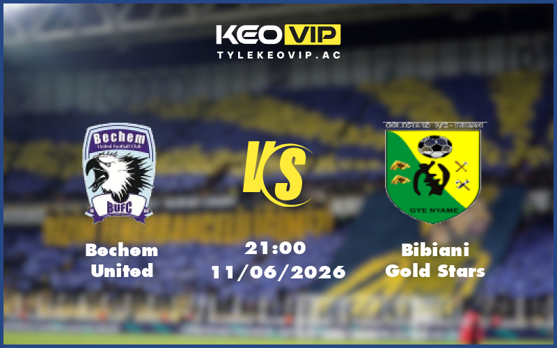 bechem united bibiani gold stars 11 06 giao huu - Nhận định soi kèo Bechem United gặp Bibiani Gold Stars 21:00 ngày 11/06/2026 - Giao hữu
