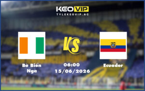 bo bien nga ecuador 15 06 fifa world cup - Nhận định soi kèo Bờ Biển Ngà gặp Ecuador 06:00 ngày 15/06/2026 - FIFA World Cup