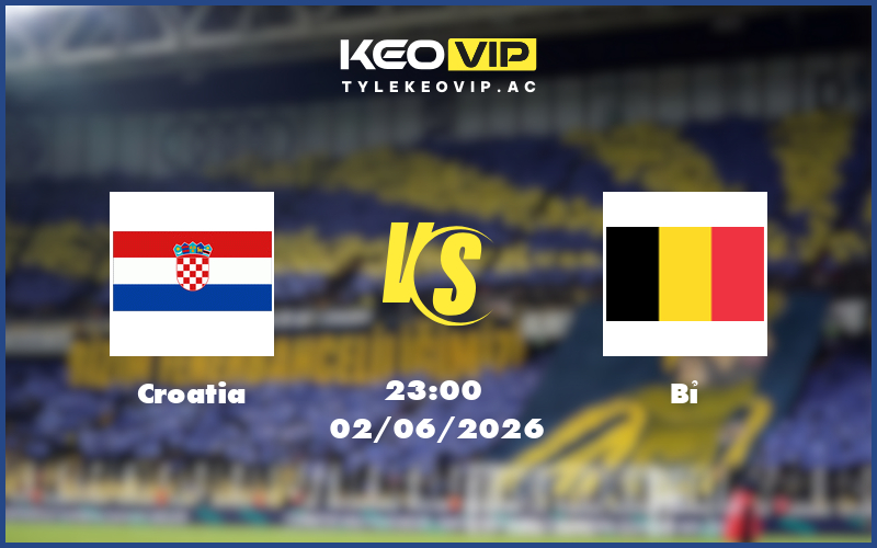 croatia bi 02 06 giao huu quoc te - Nhận định soi kèo Croatia gặp Bỉ 23:00 ngày 02/06/2026 - Giao hữu quốc tế