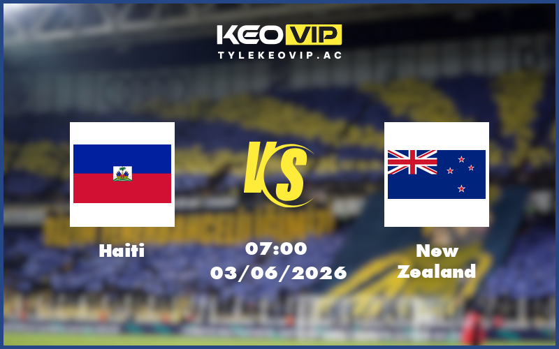 haiti new zealand 03 06 giao huu quoc te - Nhận định soi kèo Haiti gặp New Zealand 07:00 ngày 03/06/2026 - Giao hữu quốc tế