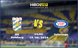 ifk goteborg valerenga 18 06 giao huu - Nhận định soi kèo IFK Goteborg gặp Valerenga 22:00 ngày 18/06/2026 - Giao hữu