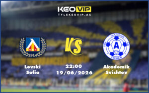 levski sofia akademik svishtov 19 06 giao huu - Nhận định soi kèo Levski Sofia gặp Akademik Svishtov 22:00 ngày 19/06/2026 - Giao hữu