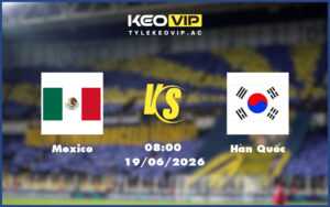 mexico han quoc 19 06 fifa world cup - Nhận định soi kèo Mexico gặp Hàn Quốc 08:00 ngày 19/06/2026 - FIFA World Cup