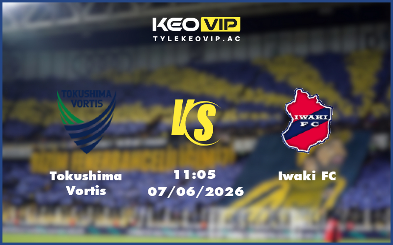 tokushima vortis iwaki fc 07 06 hang 2 nhat ban - Nhận định soi kèo Tokushima Vortis gặp Iwaki FC 11:05 ngày 07/06/2026 tại Hạng 2 Nhật Bản