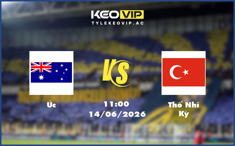 uc tho nhi ky 14 06 fifa world cup - Nhận định soi kèo Úc gặp Thổ Nhĩ Kỳ 11:00 ngày 14/06/2026 - FIFA World Cup