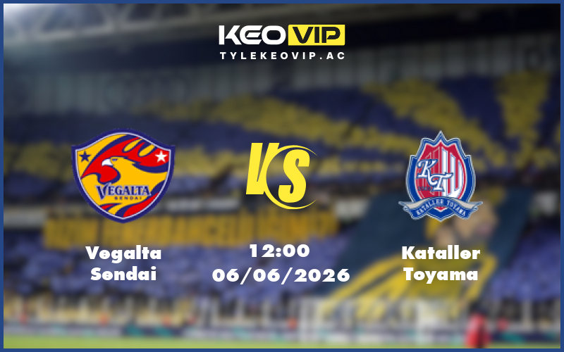 vegalta sendai kataller toyama 06 06 hang 2 nhat ban - Nhận định soi kèo Vegalta Sendai gặp Kataller Toyama 12:00 ngày 06/06/2026 tại Hạng 2 Nhật Bản